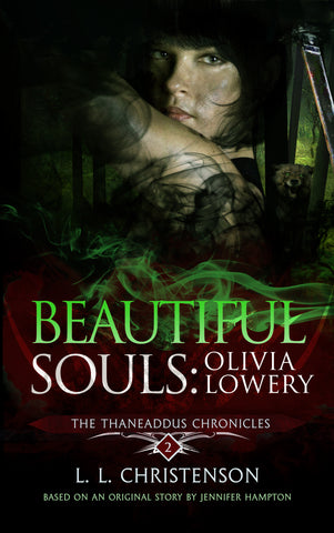 Beautiful Souls: Olivia Lowery, THE THANEADDUS CHRONICLES |  SERIES PREVIEW